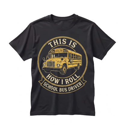 This Is How I Roll School Bus Driver Graphic Apparel, Funny Student Route Transportation Worker Yellow Vehicle Unisex TShirt