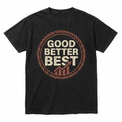 Good Better Best Minimalist Motivational Retro Inspirational Graphic Gift Unisex TShirt
