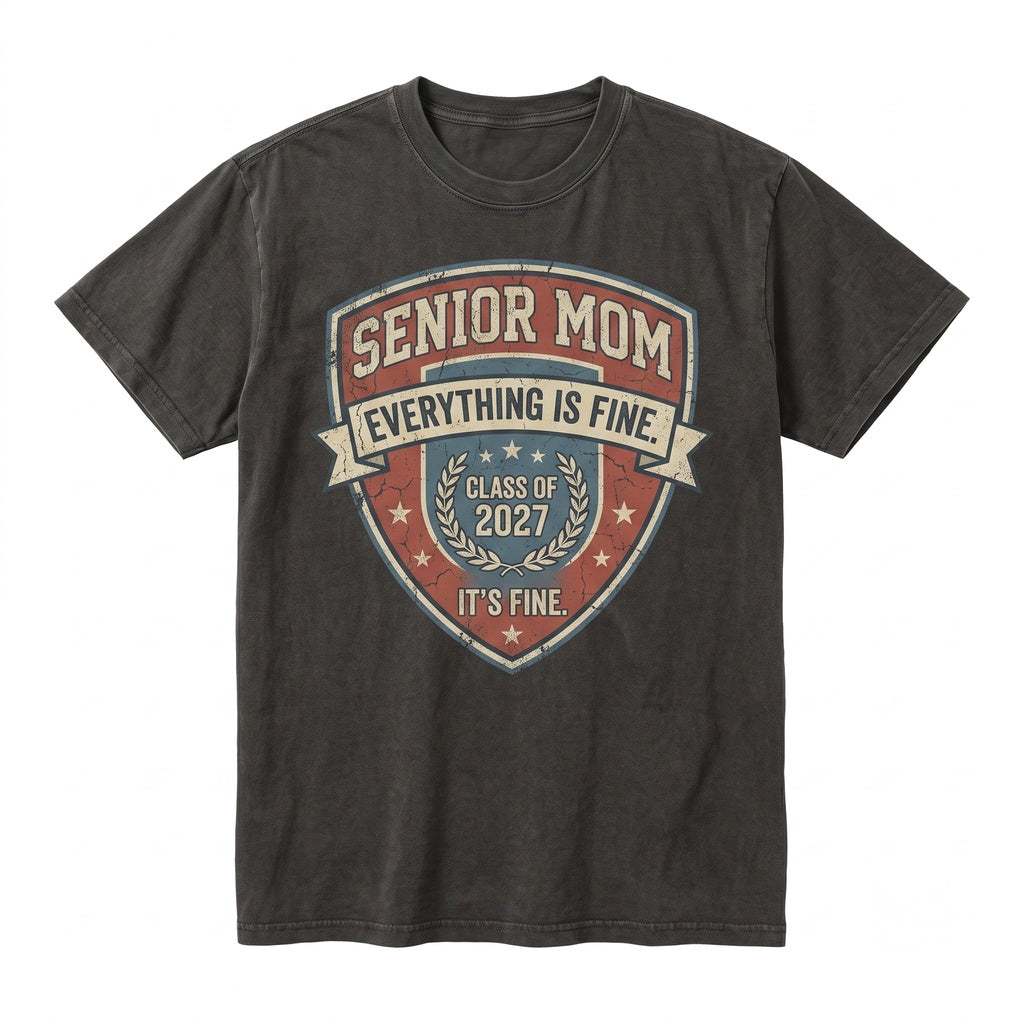 Senior Mom 2027 Its Fine Everything Is Sarcastic Funny Graduation Top Unisex TShirt