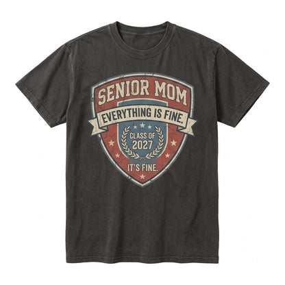 Senior Mom 2027 Its Fine Everything Is Sarcastic Funny Graduation Top Unisex TShirt
