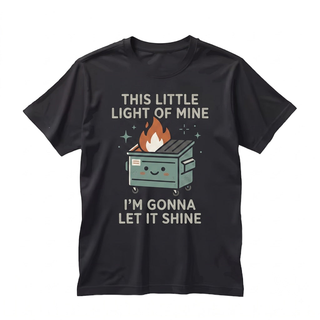 This Little Light Of Mine Sarcastic Burning Trash Can Sassy Snarky Dumpster Fire Graphic Humor Unisex TShirt