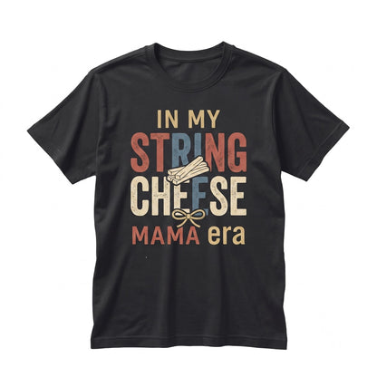 In My String Cheese Mama Era Funny Mom Life Mothers Day Unisex TShirt