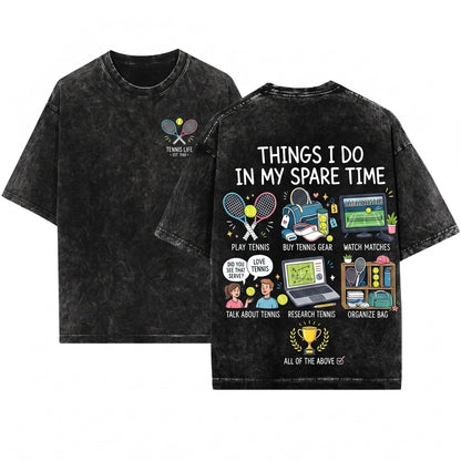 Funny Tennis Things I Do In My Spare Time Sports Player Fan Gift Apparel Unisex Wash T-Shirt