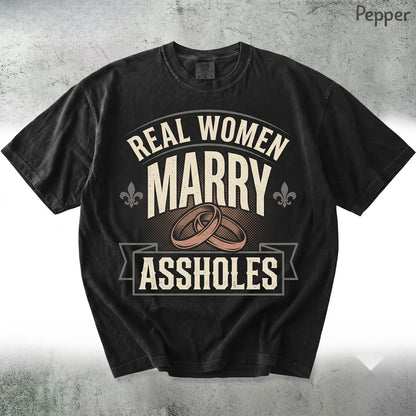 Real Women Marry Assholes Sarcastic Marriage Humor Funny Wife Gift Novelty Graphic Apparel Unisex TShirt