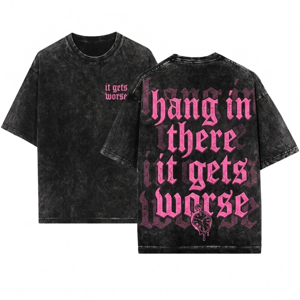 Hang In There It Gets Worse Sassy Funny Bright Pink Graphic Retro Vintage Unisex Wash T-Shirt