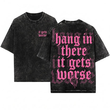 Hang In There It Gets Worse Sassy Funny Bright Pink Graphic Retro Vintage Unisex Wash T-Shirt