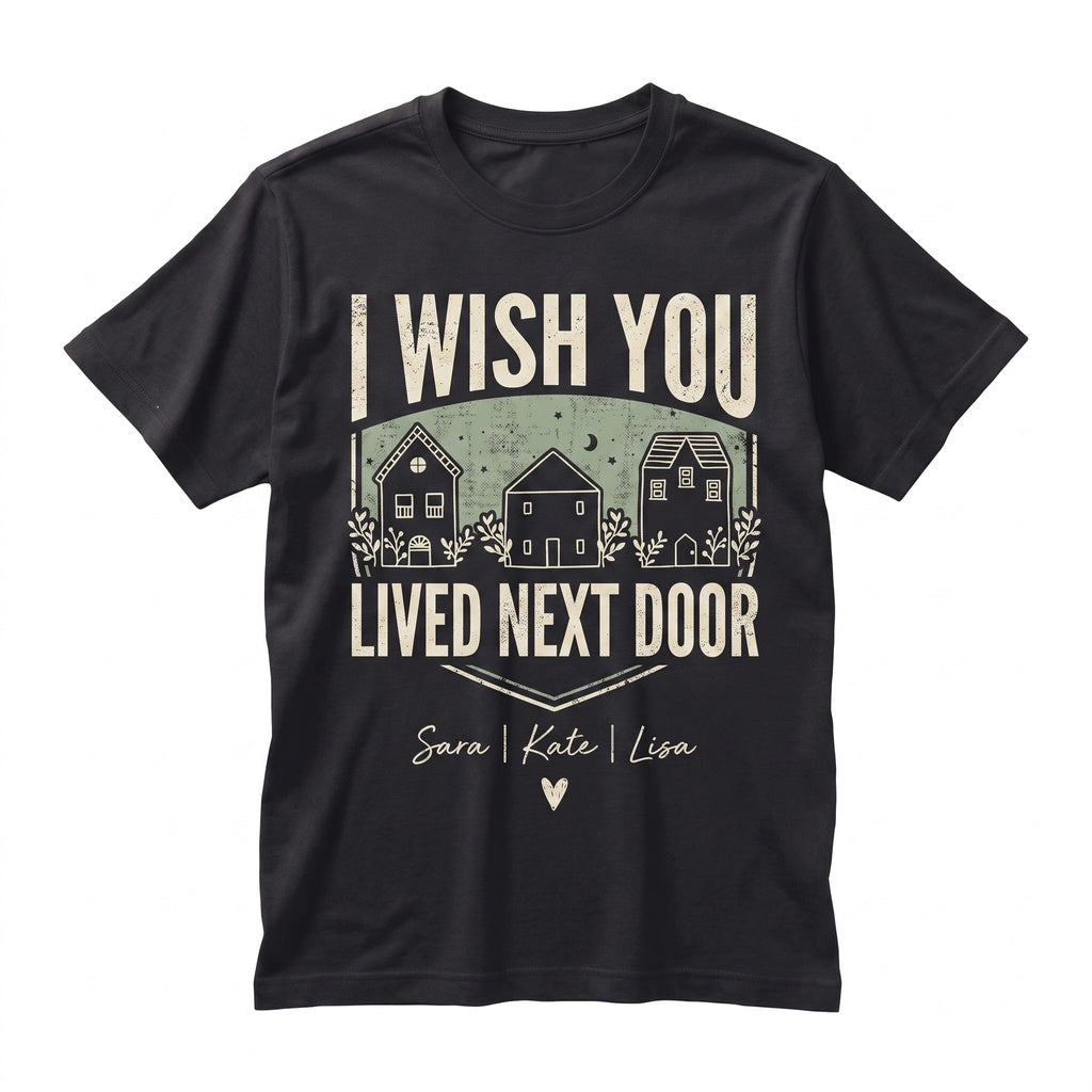 I Wish You Lived Next Door Personalized Best Friend Long Distance Friendship Ceramic Coffee Cup Unisex TShirt