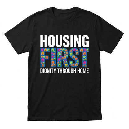 Housing First Activism End Homelessness Affordable Rights Social Justice Protest Political Resist Unisex TShirt