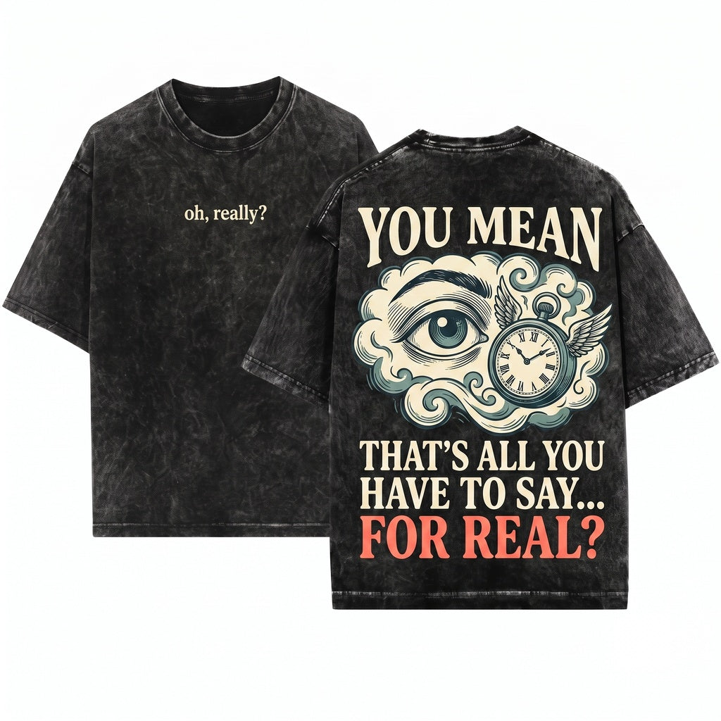 Oh Really Sarcastic Quote Witty Humor Graphic Casual Comfortable Fit Gift Unisex Wash T-Shirt