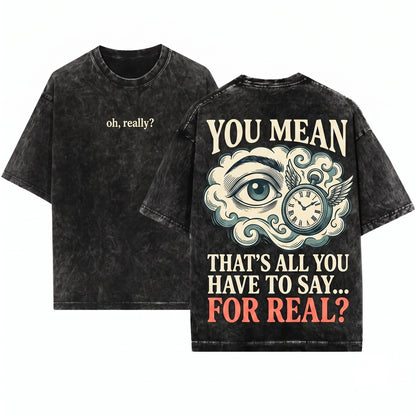 Oh Really Sarcastic Quote Witty Humor Graphic Casual Comfortable Fit Gift Unisex Wash T-Shirt