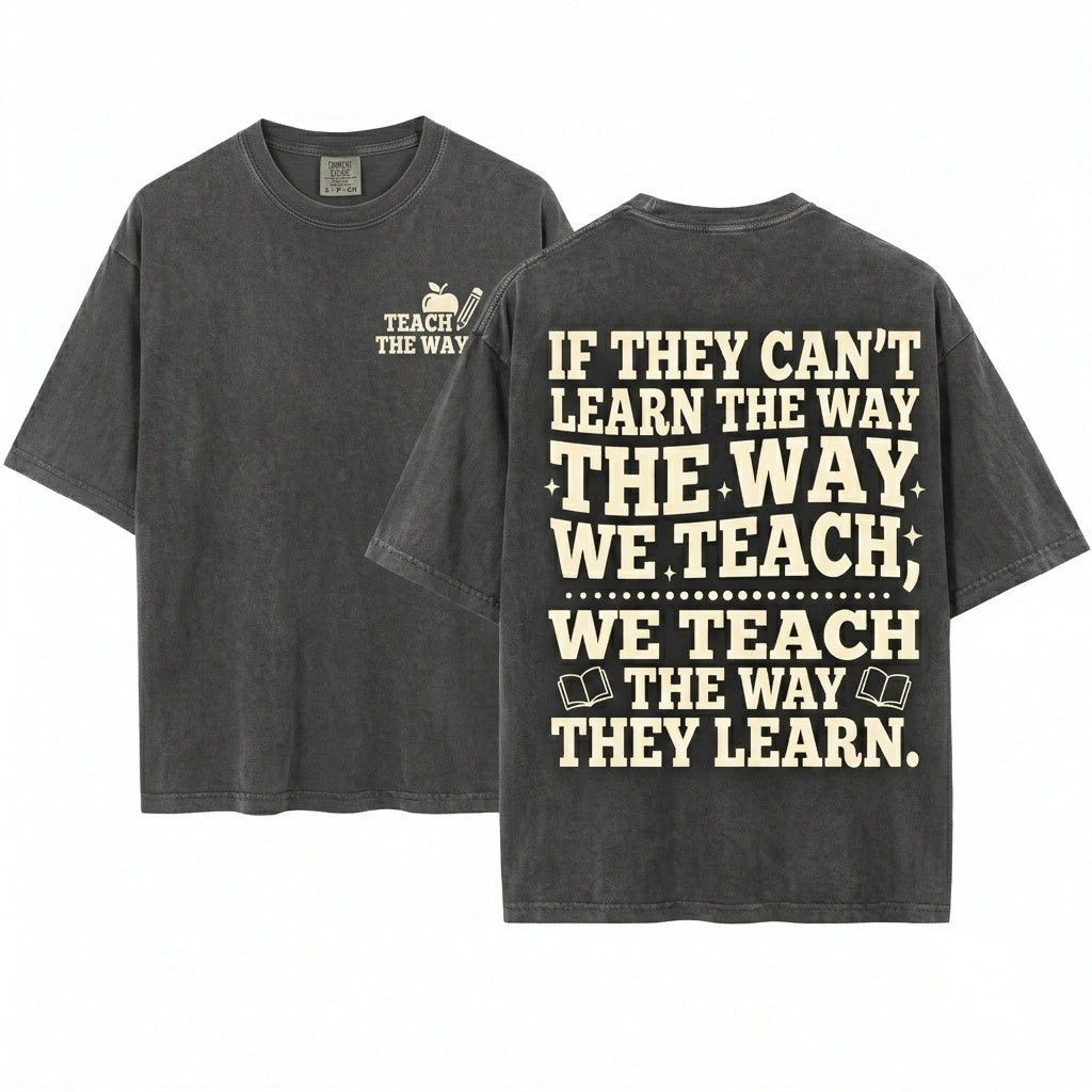 If They Cant Learn The Way We Teach Inspirational Quote Back To School Teacher Apparel Unisex Wash T-Shirt