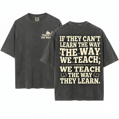If They Cant Learn The Way We Teach Inspirational Quote Back To School Teacher Apparel Unisex Wash T-Shirt