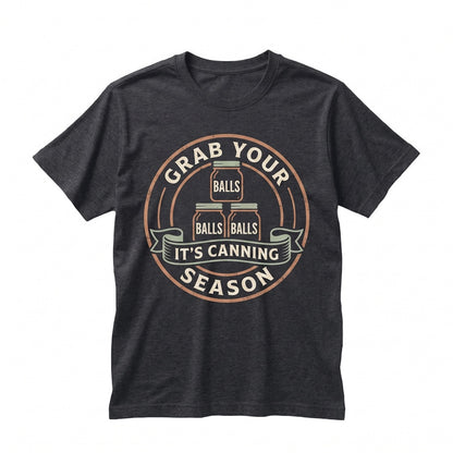 Grab Your Jars Its Canning Season Humorous Food Preservation Homesteader Mom Apparel, Unisex TShirt