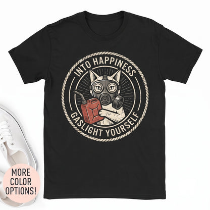 Gaslight Yourself Into Happiness Graphic Sarcastic Mental Health Humorous Apparel Novelty Cotton Unisex TShirt