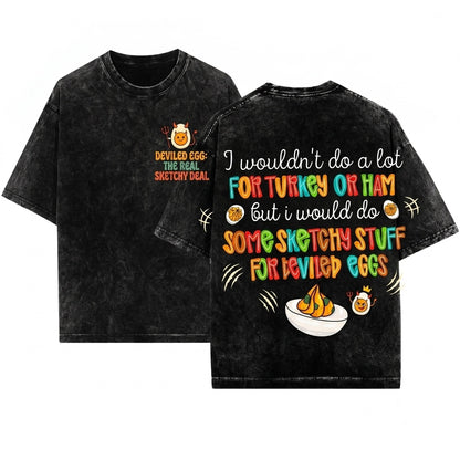 I Wouldnt Do A Lot For Turkey Deviled Eggs Sarcastic Snarky Thanksgiving Dinner Holiday Humor Unisex Wash T-Shirt