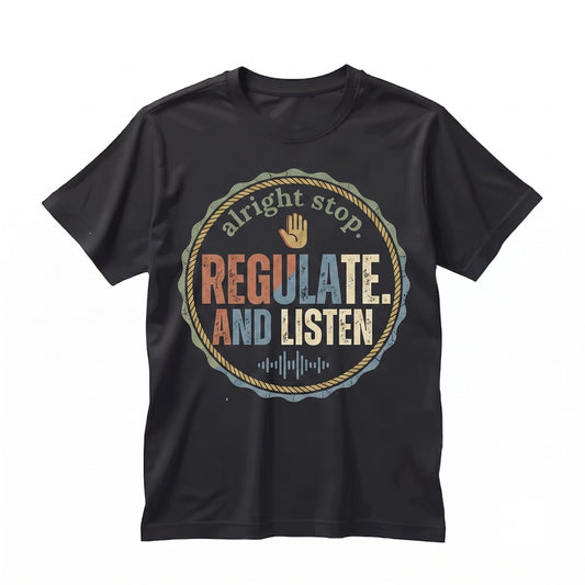 Alright Stop Regulate And Listen Mental Health Counselor Sensory Occupational Therapy Assistant Unisex TShirt
