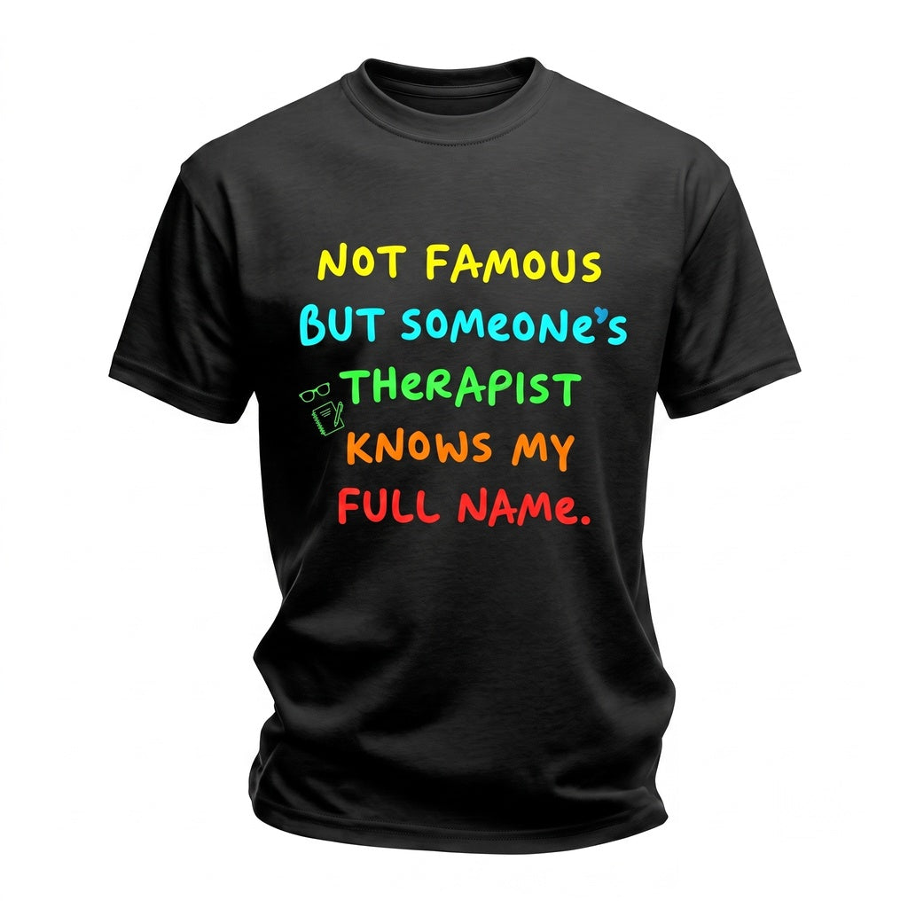 Not Famous Someones Therapist Knows My Name Sarcastic Quote Tiktok Meme Funny Humor Gift Graphic Apparel Unisex TShirt