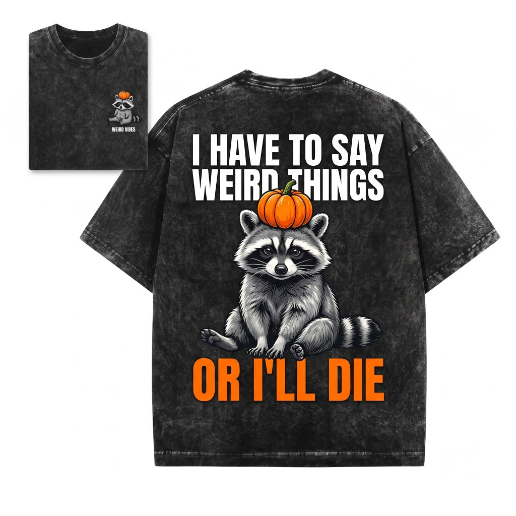 I Have To Say Weird Things Pumpkin Raccoon Unisex Wash T-Shirt
