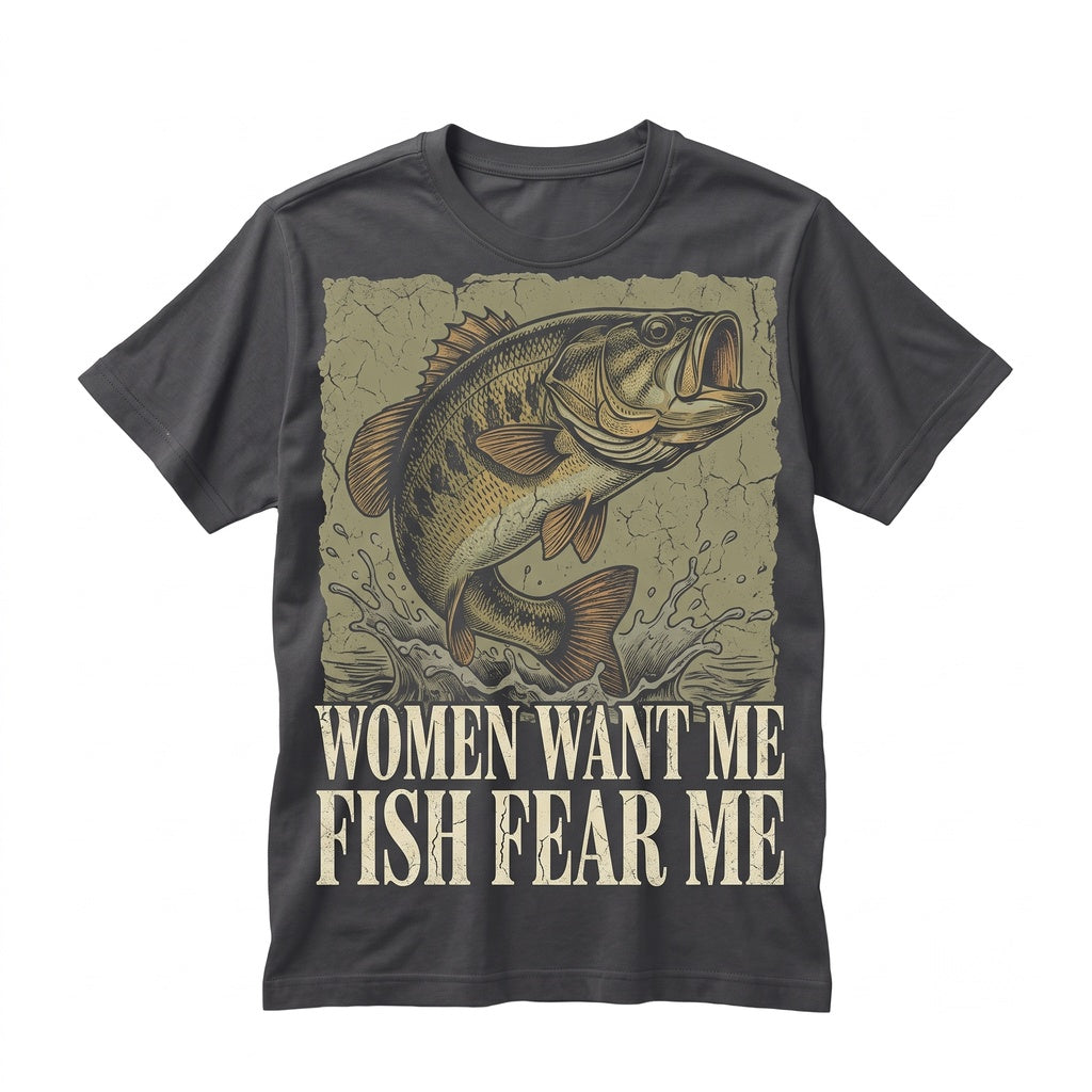 Funny Fishing Women Want Me Fish Fear Fisherman Graphic Novelty Apparel Unisex TShirt