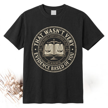 Funny Evidence Based Medical Nurse Doctor Educator Gift That Wasnt Very Graphic Apparel Unisex TShirt