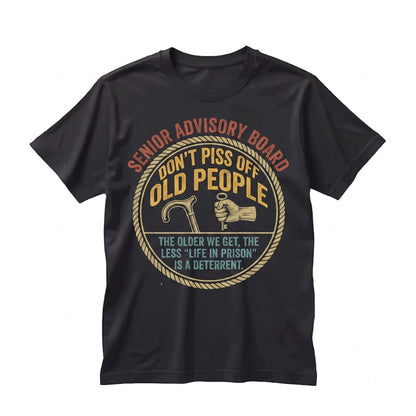 Dont Piss Off Old People The Older We Get Funny Sarcastic Quote Vintage Graphic Apparel, Novelty Senior Citizen Gift Idea Unisex
