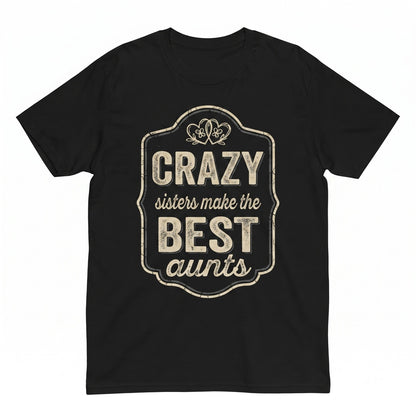 Funny Aunt Novelty Apparel Crazy Sisters Gift Unisex TShirt