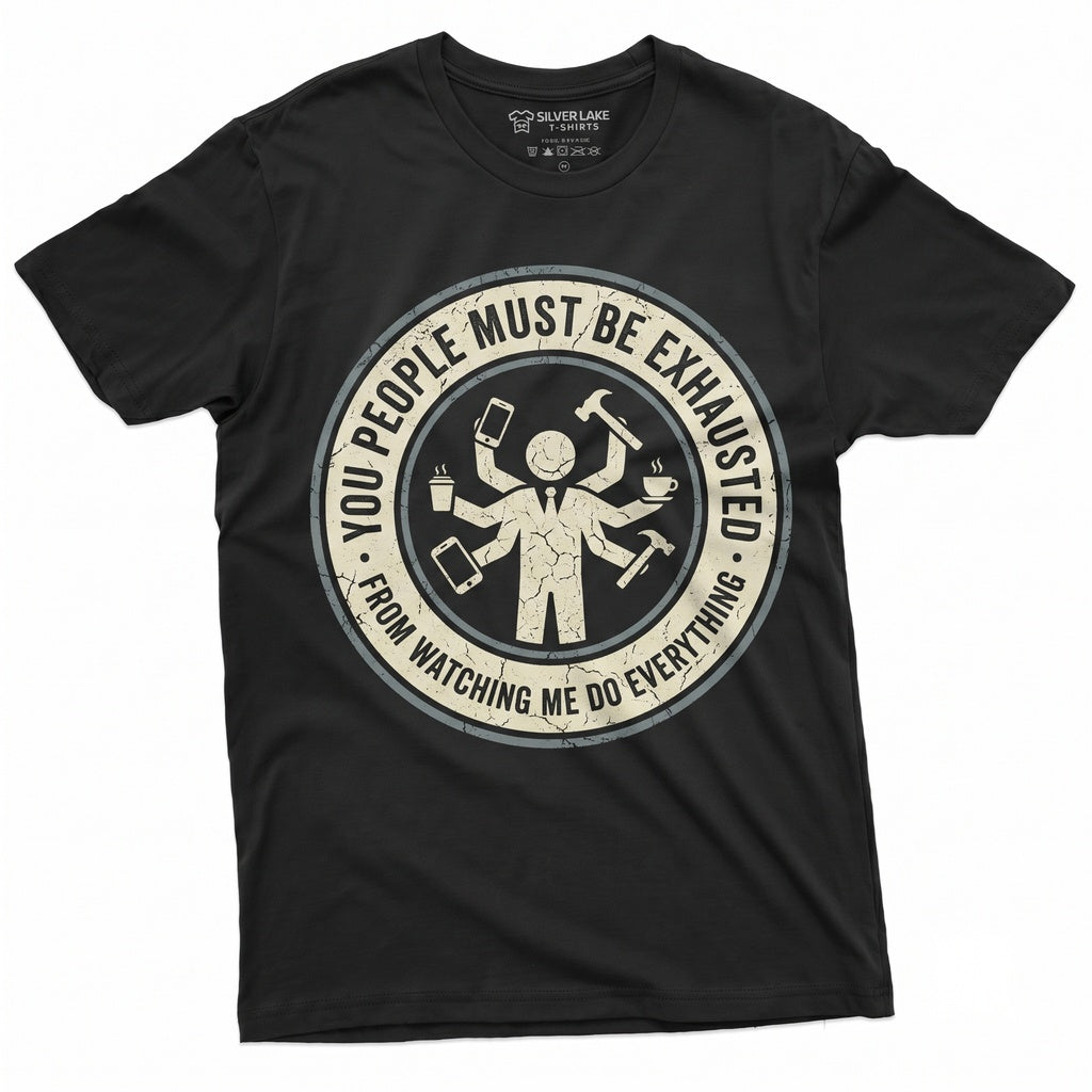 You People Must Be Exhausted Funny Sarcastic Adult Joke Novelty Graphic Unisex TShirt