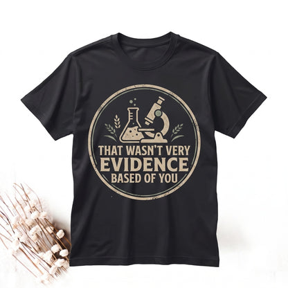 Funny Evidence Based Medical Nurse Doctor Educator Gift That Wasnt Very Graphic Apparel Unisex TShirt