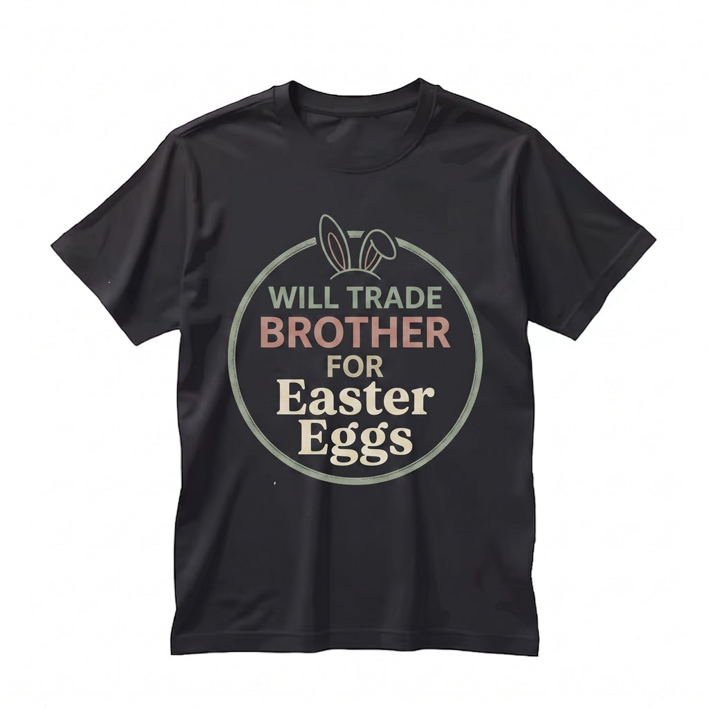 Will Trade Brother For Easter Eggs Funny Happy Bunny Sibling Spring Holiday Gift Womens Boy Unisex TShirt