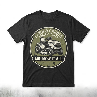 Mr Mow It All Funny Lawn Mower Landscaper Gardener Dad Gift Yard Work Humor for Men Unisex TShirt