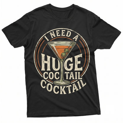 I Need A Huge Cocktail Sarcastic Humorous Drinking Party Joke Alcohol Lover Gift For Her Unisex TShirt