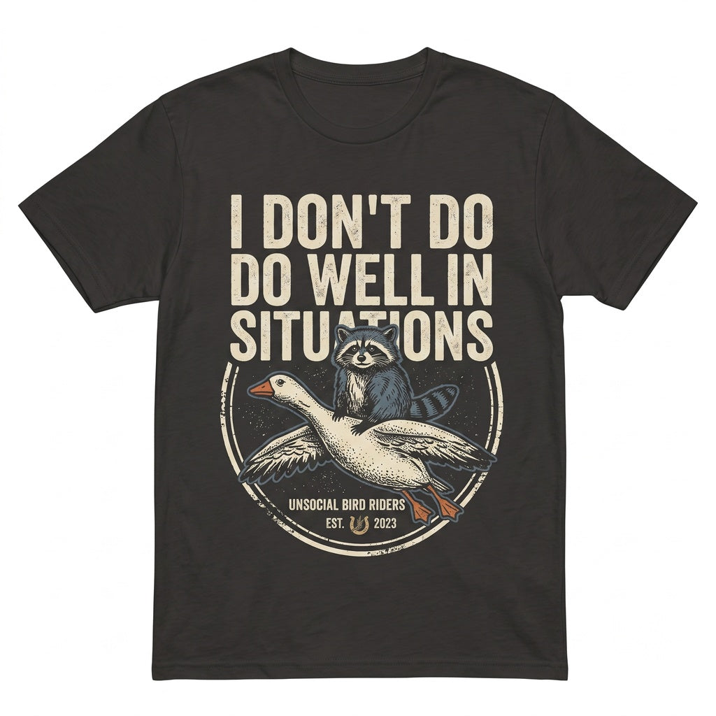 I Dont Do Well In Situations Embroidered Chaotic Raccoon Goose Humor Graphic Unisex TShirt