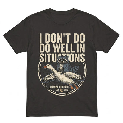 I Dont Do Well In Situations Embroidered Chaotic Raccoon Goose Humor Graphic Unisex TShirt