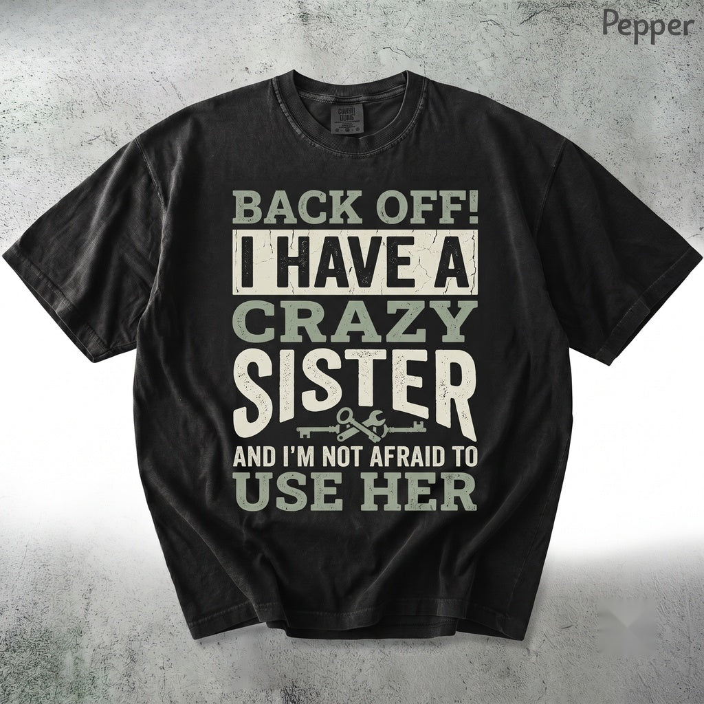 Back Off I Have A Crazy Sister Funny Protective Sibling Humor Gift For Brother Unisex TShirt