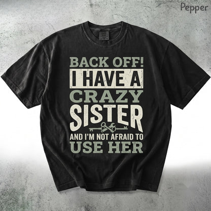 Back Off I Have A Crazy Sister Funny Protective Sibling Humor Gift For Brother Unisex TShirt