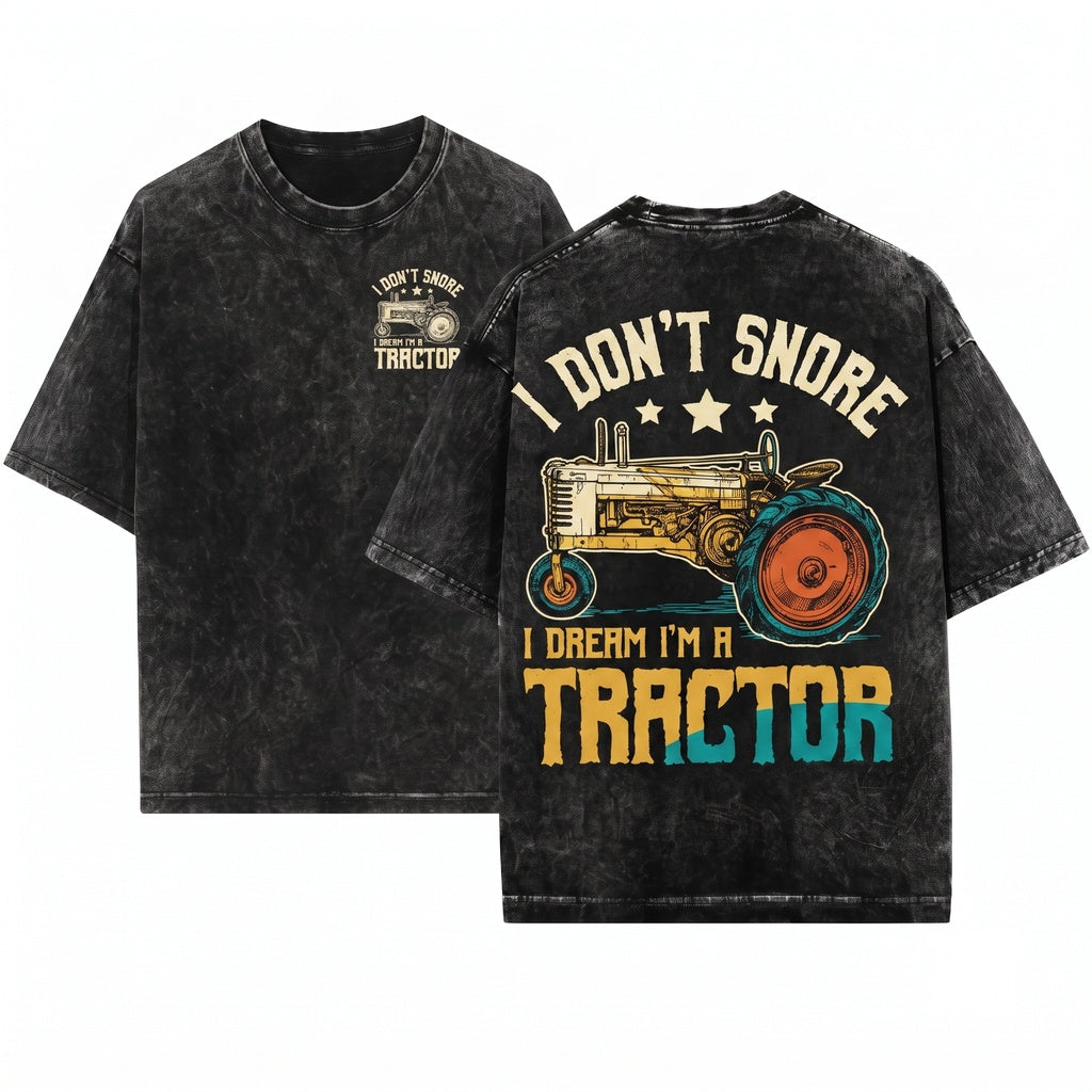 I Dont Snore Dream Of Being A Tractor Funny Farmer Graphic Birthday Gift Unisex Wash T-Shirt