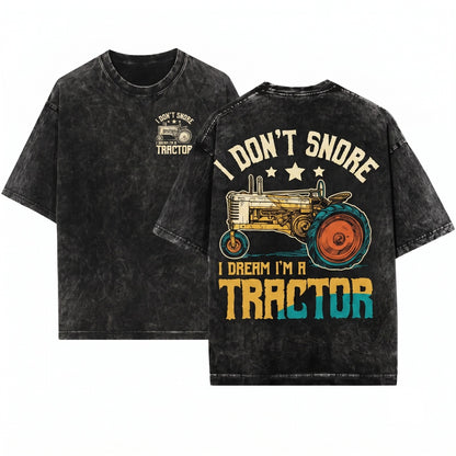 I Dont Snore Dream Of Being A Tractor Funny Farmer Graphic Birthday Gift Unisex Wash T-Shirt