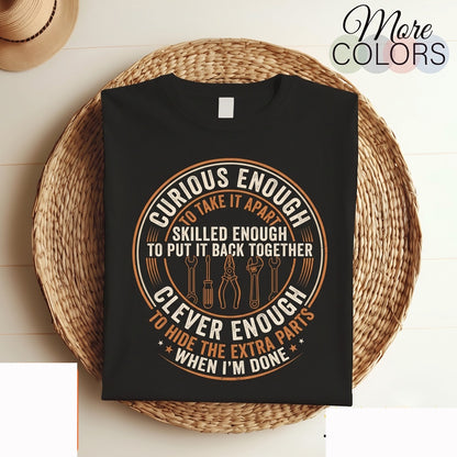 Curious Enough to Take It Apart Funny Mechanic Handyman Gift Tool Lover Workshop Humor Graphic Apparel Men Unisex TShirt