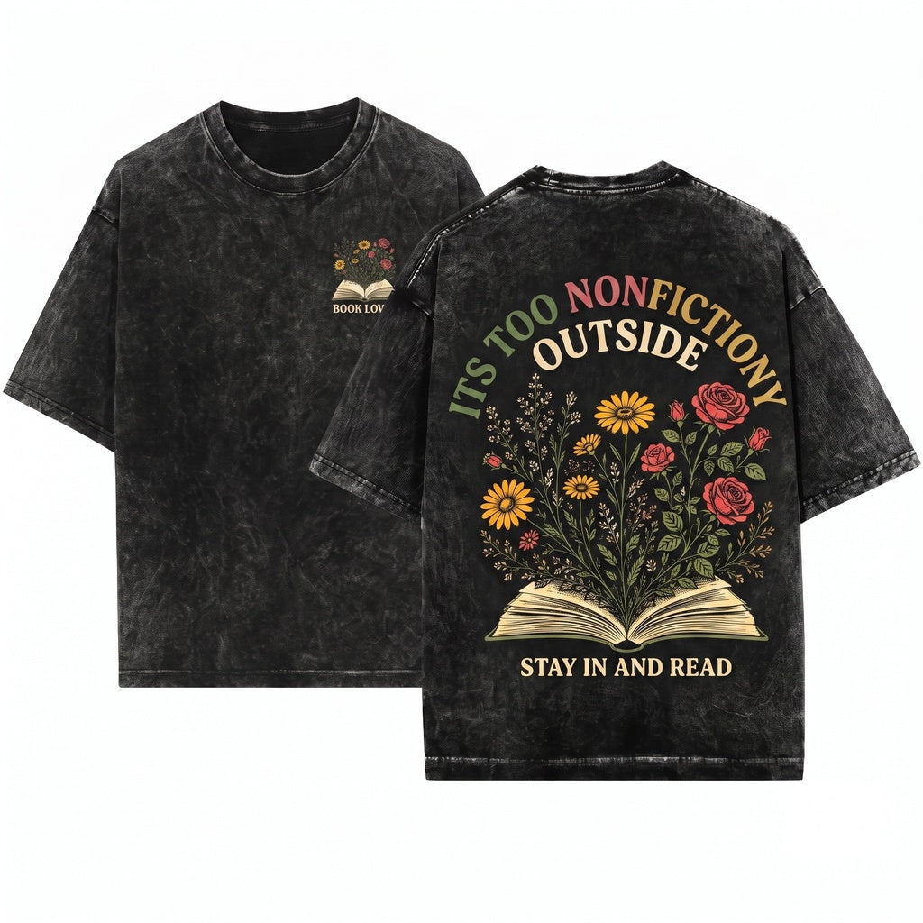 Its Too Nonfictiony Outside Floral Books Funny Reader Bookworm Lover Bibliophile Gift Unisex Wash T-Shirt