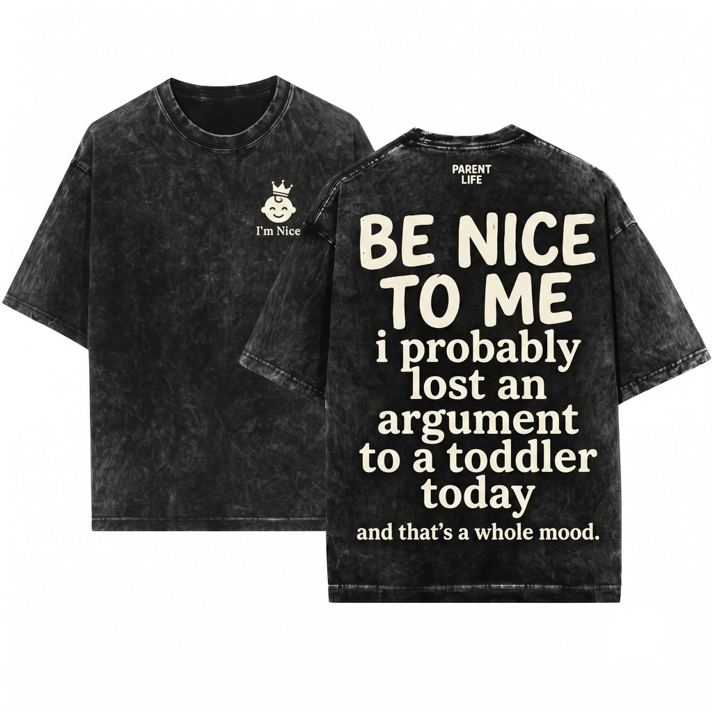 Be Nice To Me I Probably Lost An Argument With A Toddler Today Funny Parenting Humor Gift Novelty Graphic Unisex Wash T-Shirt