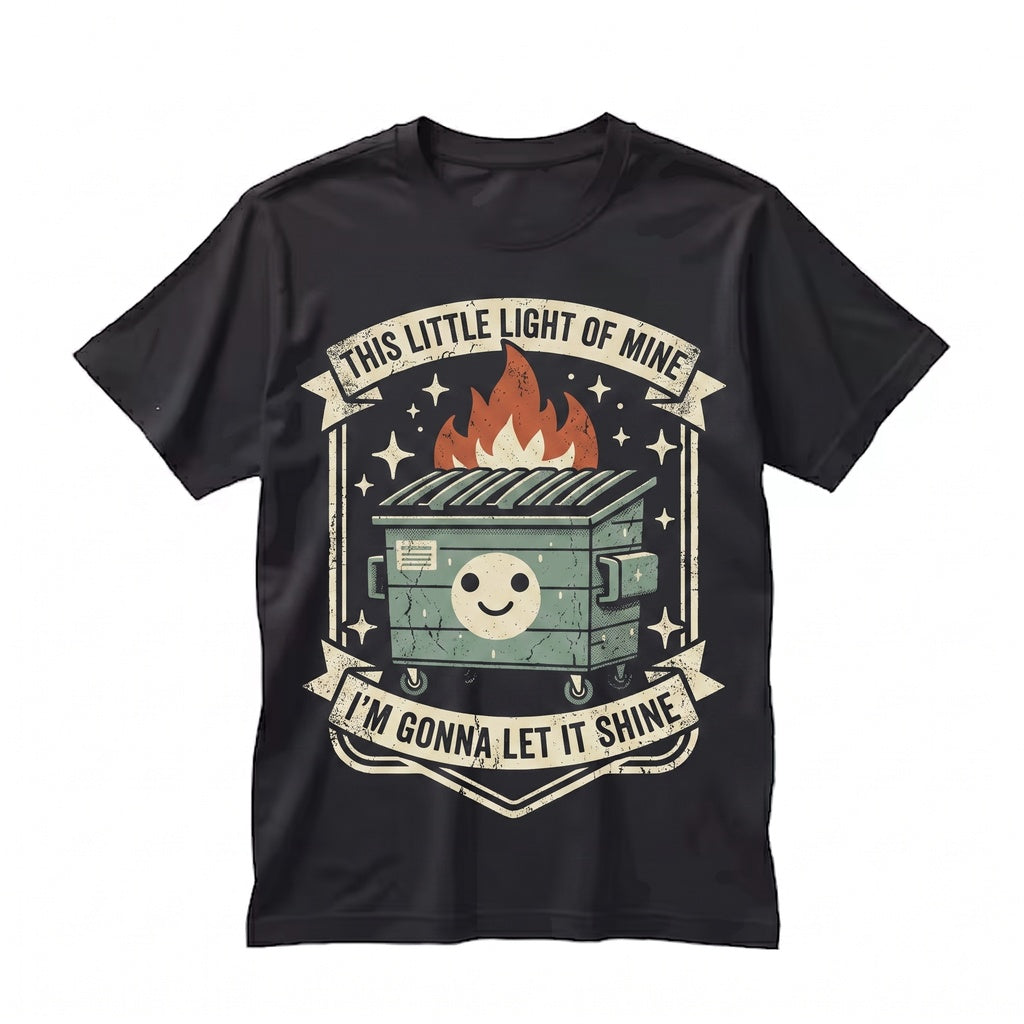 This Little Light Of Mine Sarcastic Burning Trash Can Sassy Snarky Dumpster Fire Graphic Humor Unisex TShirt