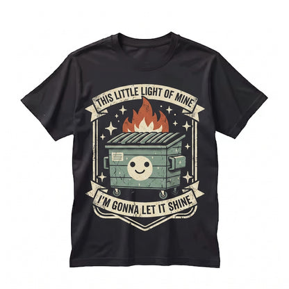 This Little Light Of Mine Sarcastic Burning Trash Can Sassy Snarky Dumpster Fire Graphic Humor Unisex TShirt