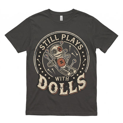 Still Plays With Dolls Sarcastic Voodoo Witchcraft Dark Humor Graphic Laptop Decal Unisex TShirt