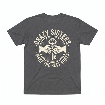 Funny Aunt Novelty Apparel Crazy Sisters Gift Unisex TShirt