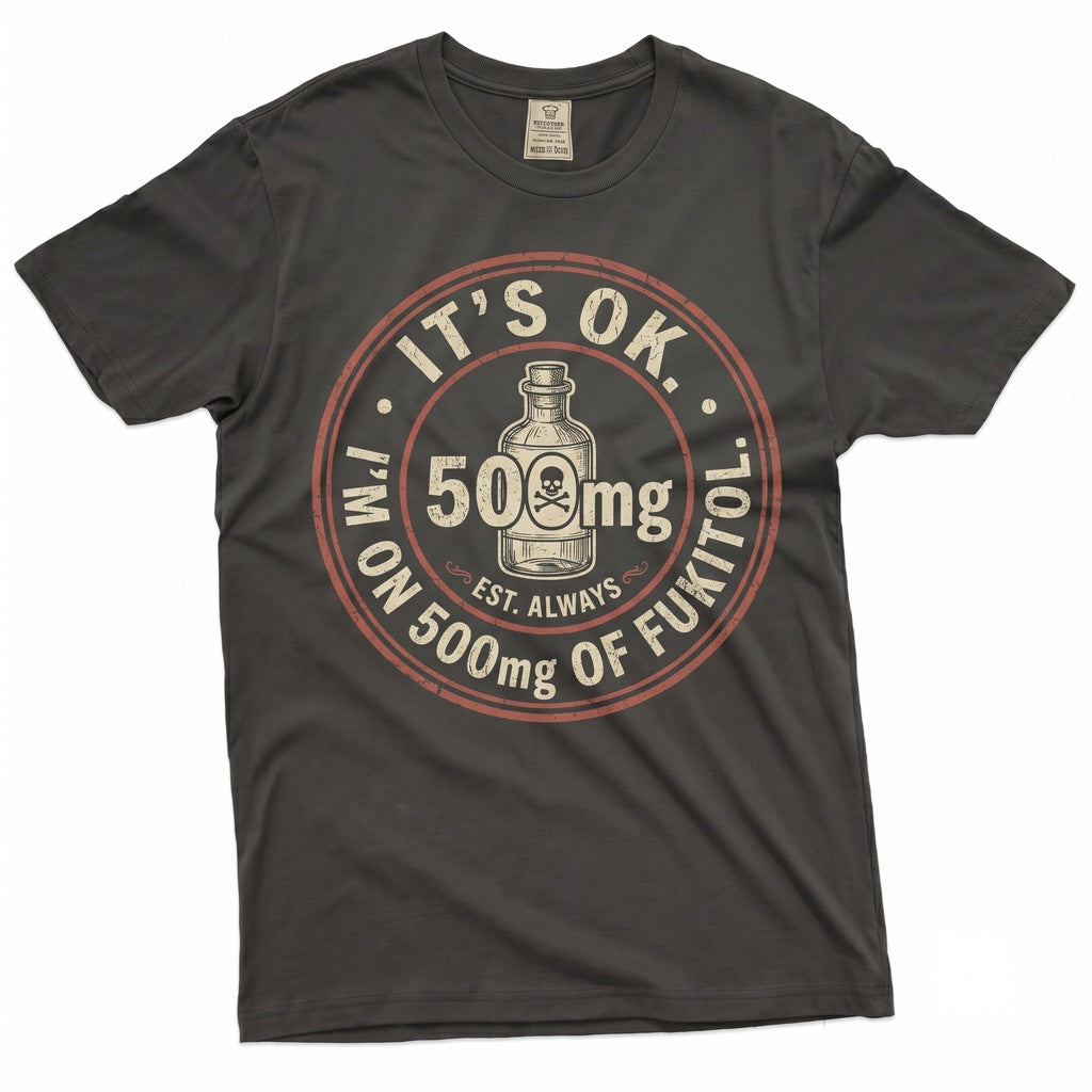 I Am On Fukitol Sarcastic Novelty Gag Graphic Humorous Joke Mens Womens Unisex TShirt