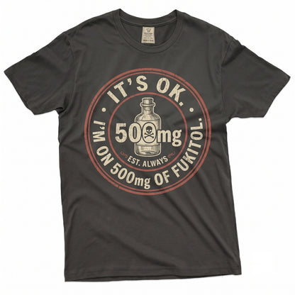 I Am On Fukitol Sarcastic Novelty Gag Graphic Humorous Joke Mens Womens Unisex TShirt