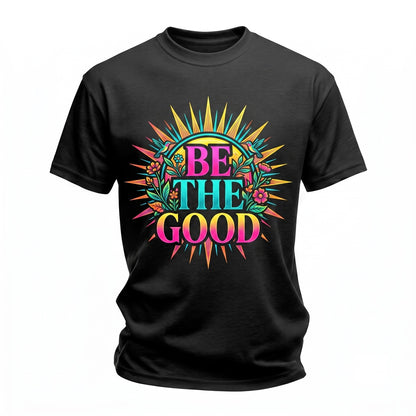 Be The Good Human Kind Inspirational Motivational Positive Quote Gift Unisex TShirt