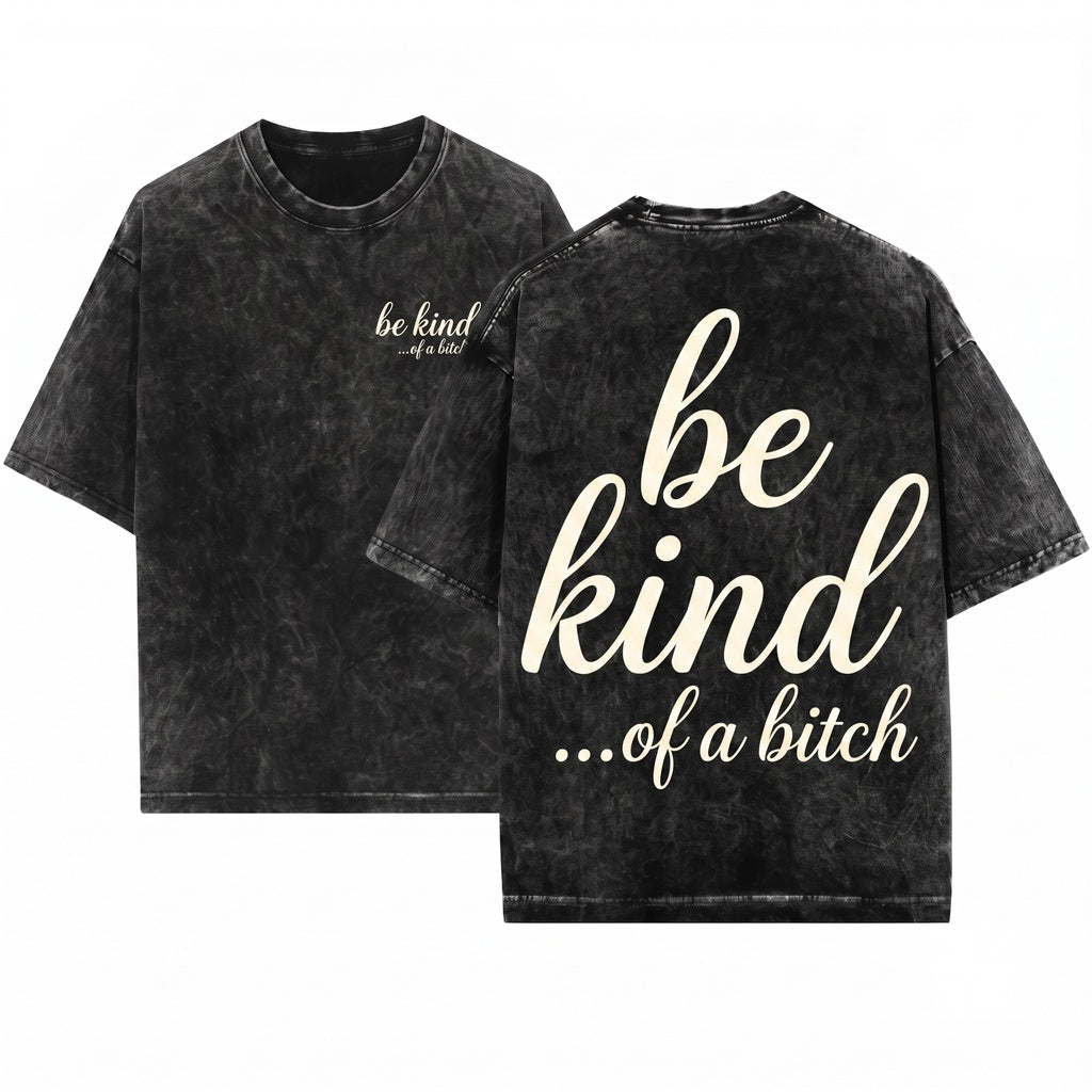 Be Kind Of A Bitch Funny Sarcastic Quote Women Crewneck Gift For Her Unisex Wash T-Shirt