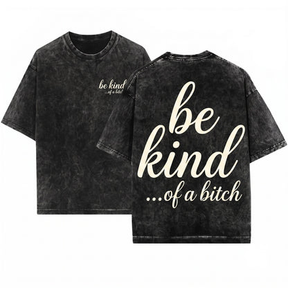 Be Kind Of A Bitch Funny Sarcastic Quote Women Crewneck Gift For Her Unisex Wash T-Shirt
