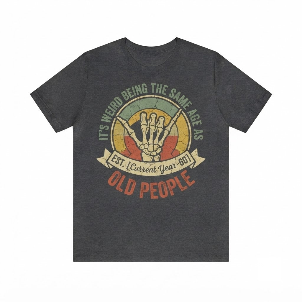 Funny Same Age As Old People Vintage Graphic Apparel Novelty Humor Unisex TShirt